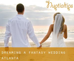 Dreaming a Fantasy Wedding (Atlanta)