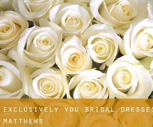 Exclusively You Bridal Dresses (Matthews)