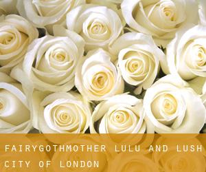 FairyGothMother Lulu and Lush (City of London)