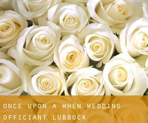 Once Upon a When Wedding Officiant (Lubbock)